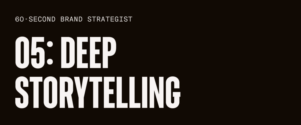 60-Second Brand Strategist: Deep Storytelling